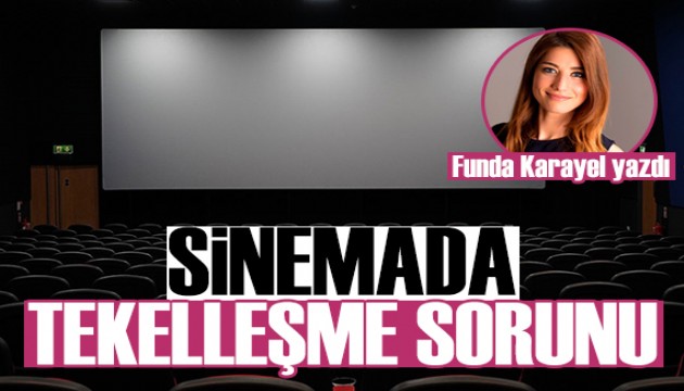 Funda Karayel yazdı: Sinemadaki en büyük sorunlardan biri tekelleşme