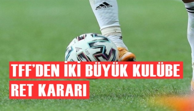 TFF'den Fenerbahçe ve Galatasaray'a ret