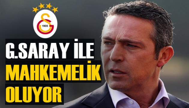 'Ali Koç ile Galatasaray mahkemelik oluyor'