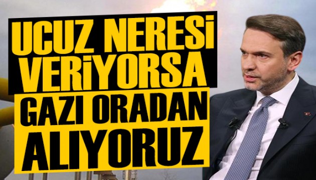 Bakan Bayraktar: Ucuz neresi veriyorsa gazı oradan alıyorum