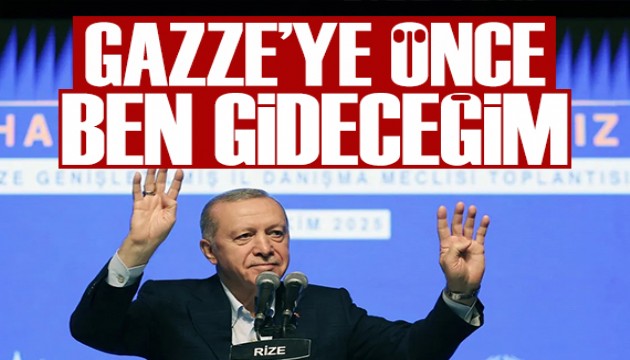 Cumhurbaşkanı Erdoğan: Gazze'ye önce ben gideceğim, sonra siz
