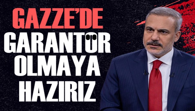 Bakan Fidan: Gazze'de garantör olmaya hazırız