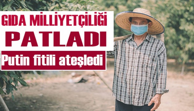 Putin fitili ateşledi: Gıda milliyetçiliği tüm dünyayı sardı