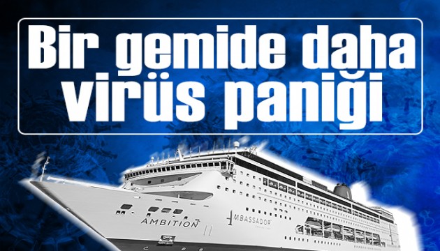 Bir gemide daha virüs paniği