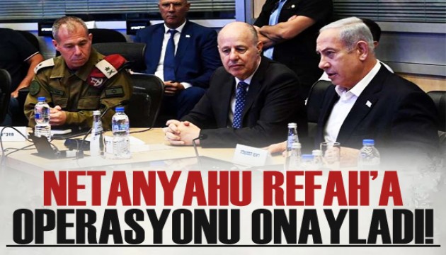 Netanyahu, Refah’a operasyon planını onayladı