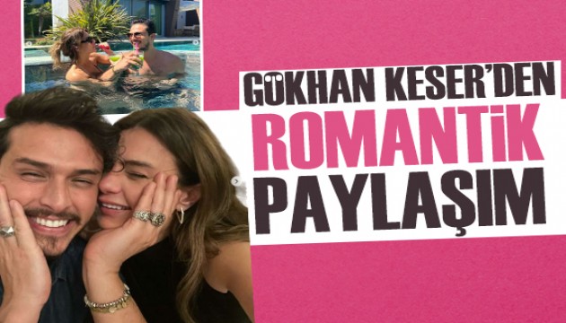 Gökhan Keser paylaştı: Sevgilisi Çiğdem Batur'dan romantik yorum