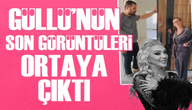 Güllü'nün son görüntüleri ortaya çıktı