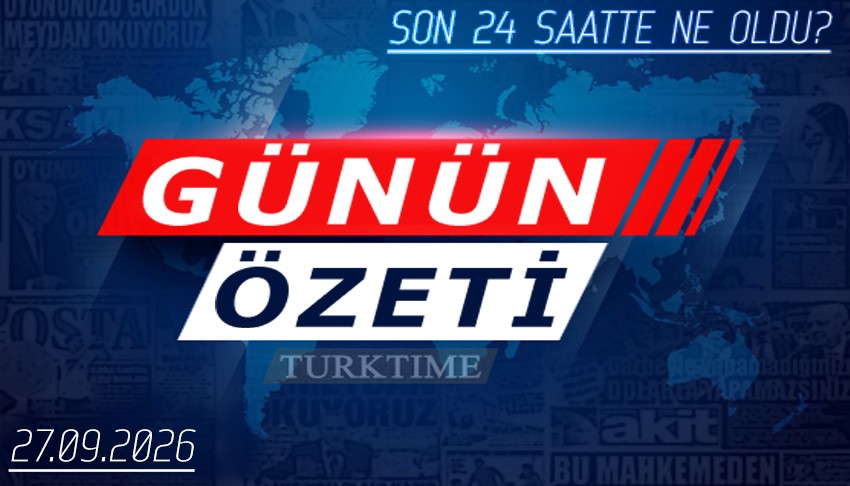 27 Eylül 2026 Turktime Günün Özeti