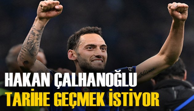 Hakan Çalhanoğlu tarih yazmak istiyor: 'Bu bir rüyanın gerçekleşmesi olur'