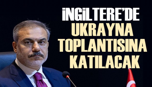 Bakan Fidan, İngiltere'de Ukrayna konulu toplantıya katılacak