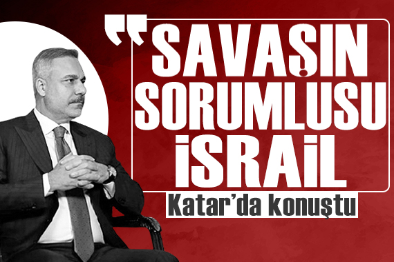 Hakan Fidan: 'Savaşın sorumlusu İsrail'