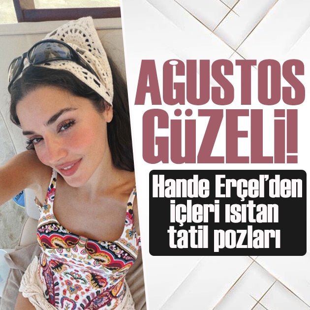 Hande Erçel'den mayolu 'tatil' pozları!