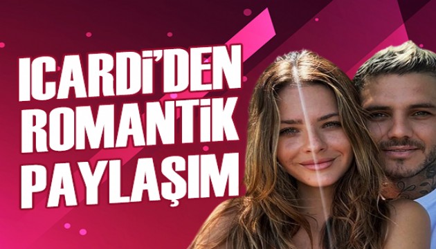 Icardi'den romantik paylaşım