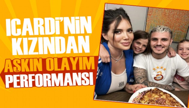 Icardi ve Wanda Nara çiftinin kızlarından 'Aşkın Olayım' performansı