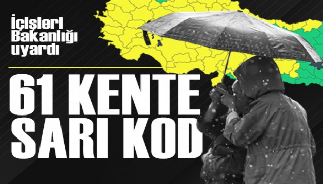 İçişleri'nden 61 il için sarı kodlu alarm