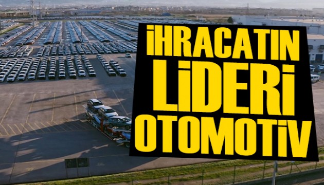 Otomotiv, ihracatta liderliği göğüsledi