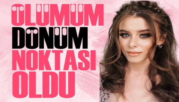 İlayda Alişan: Ölümüm dönüm noktası oldu