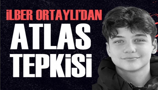 İlber Ortaylı'dan Atlas Çağlayan tepkisi: Bir daha olmayacak diyebilme sınavı