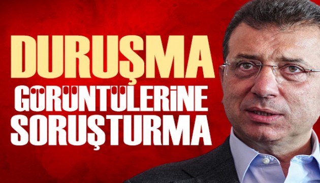 İmamoğlu'nun duruşma görüntülerine soruşturma