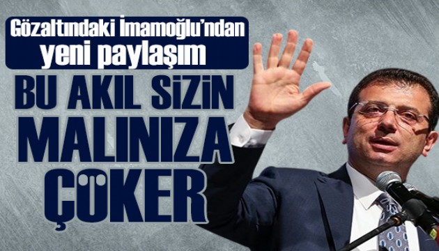 İmamoğlu'ndan peş peşe paylaşımlar: Bu akıl sizin malınıza, namusunuza, mülkünüze çöker