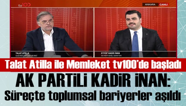 Talat Atilla ile Memleket tv100'de başladı! Eyyüp Kadir İnan: Süreçte toplumsal bariyerler aşıldı