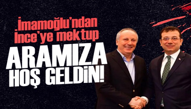 İmamoğlu'ndan Muharrem İnce'ye mektup: Aramıza hoş geldin!