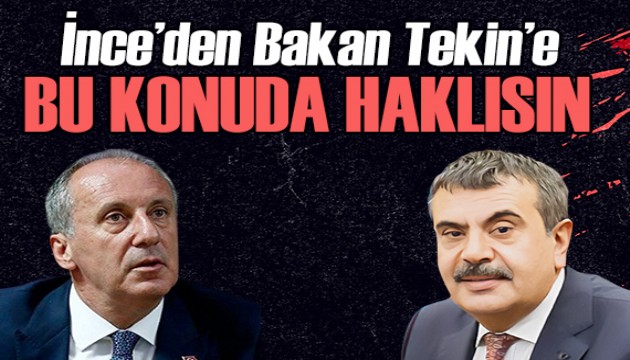 Muharrem İnce'den Bakan Tekin'e: Bu konuda haklısın