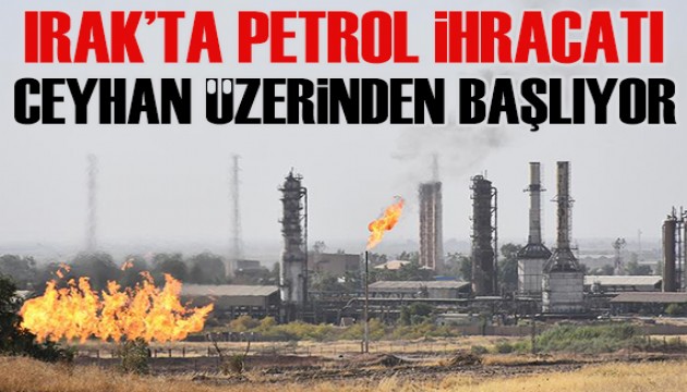 Irak'ta petrol ihracatı Ceyhan üzerinden başlıyor