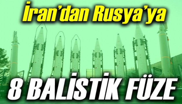 İran'dan Rusya'ya 8 balistik füze