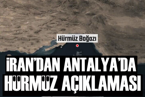 İran'dan Antalya'da Hürmüz açıklaması