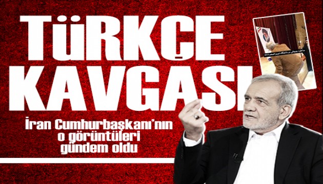 İran Cumhurbaşkanı'nın Türkçe kavgası: O görüntüler gündem oldu
