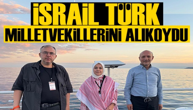 İsrail, Türk milletvekillerini alıkoydu