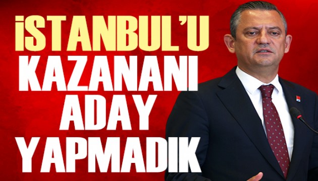 Özgür Özel: Geçen seçimde İstanbul'u kazananı aday yapmadık...