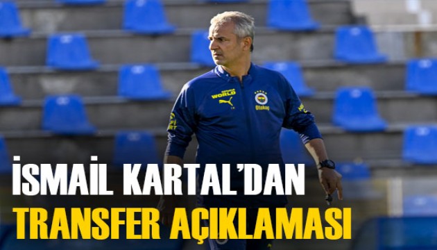 İsmail Kartal'dan maç sonrası transfer açıklaması