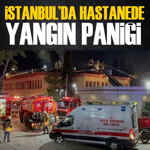İstanbul'da hastanede yangın paniği yaşandı