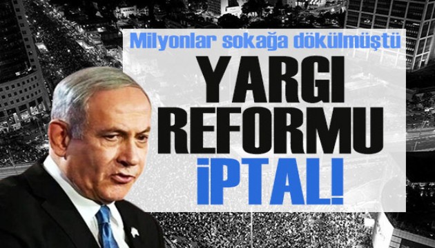 Milyonlar sokağa dökülmüştü... İsrail'de yargı reformu yasası iptal edildi!