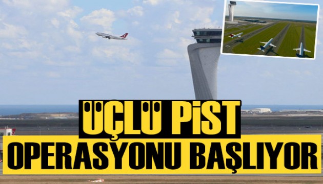 Yarın operasyon başlıyor: Aynı anda üç uçak inip kalkabilecek!