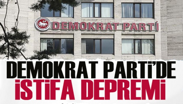 Demokrat Parti'de istifa depremi!