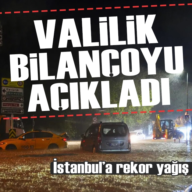İstanbul Valiliği sağanağın bilançosunu açıkladı: Binlerce ihbar, rekor yağış