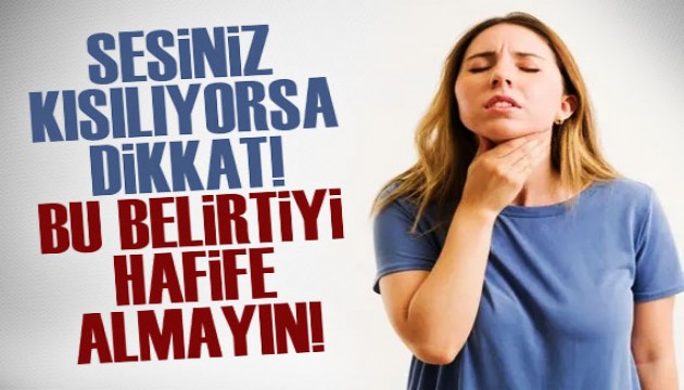 Sesiniz kısılıyorsa dikkat! Bu belirtiyi asla hafife almayın