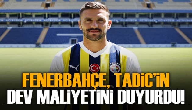 Fenerbahçe, Tadic'in dev maliyetini duyurdu!