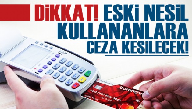 Eski nesil EFT-POS cihazı kullananlara ceza kesilecek