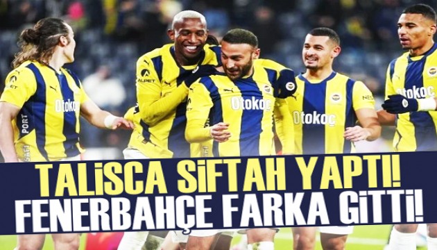 Talisca siftah yaptı! Fenerbahçe farka gitti