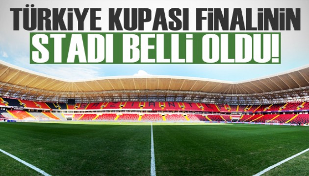 Ziraat Türkiye Kupası finalinin stadı belli oldu