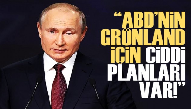 Putin: ABD'nin Grönland için ciddi planları var
