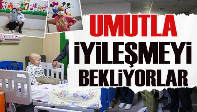 Kanser tedavisi gören çocuklar umutla iyileşmeyi bekliyor