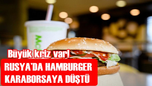 Büyük kriz! Rusya'da hamburger karaborsaya düştü