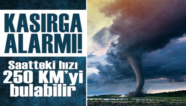 Kasırga alarmı: Hızı saatte 250 kilometreyi bulabilir!