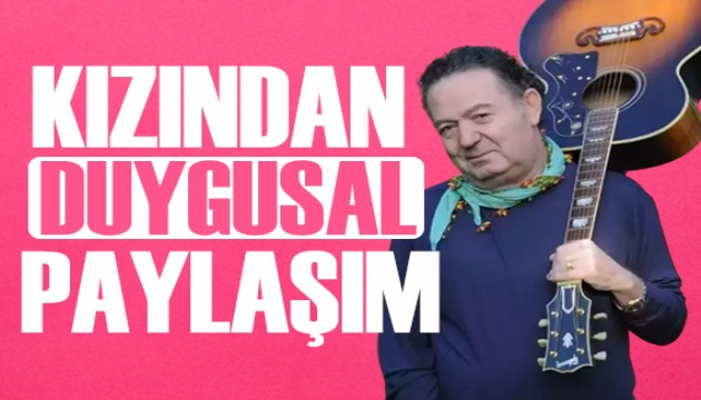 Kayahan'ın doğum gününde, kızından duygusal paylaşım