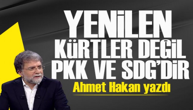Ahmet Hakan yazdı: “Yenilen kürtler değil, PKK ve SDG'dir”